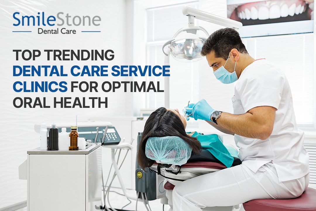 Top Trending Dental Care Service Clinics for Optimal Oral Health