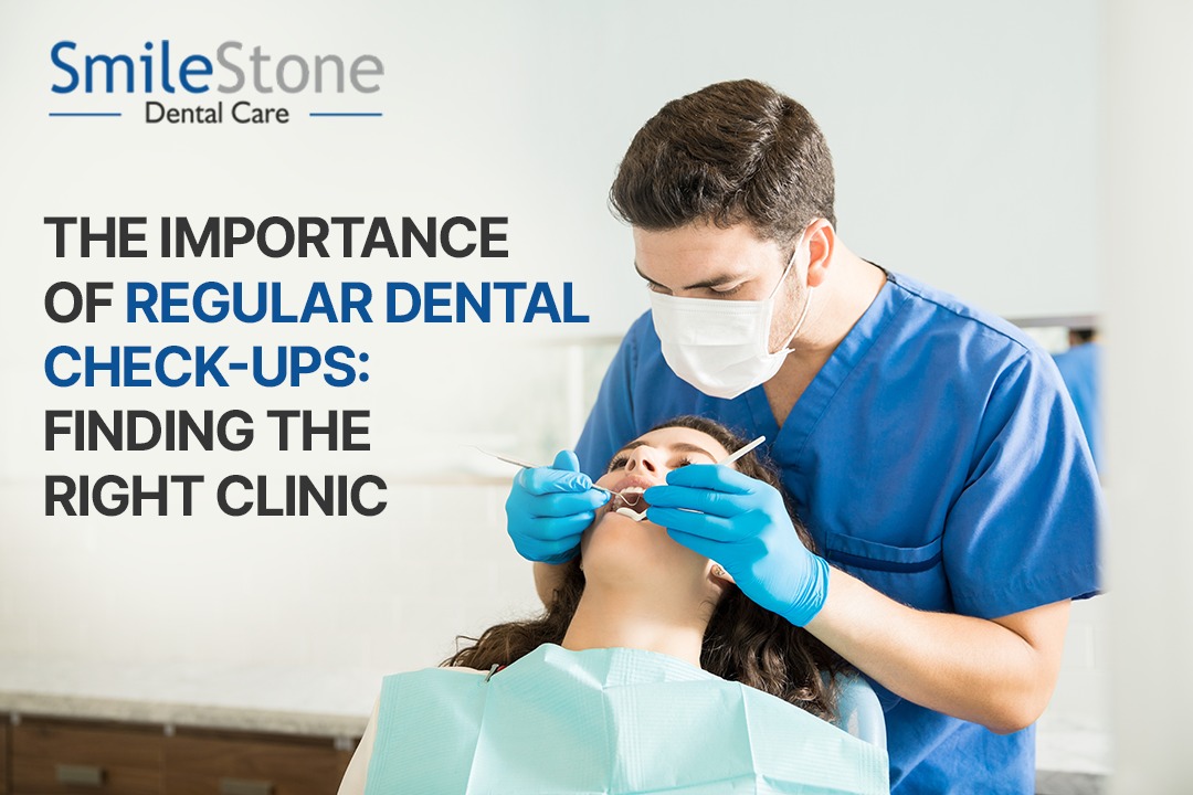 The Importance of Regular Dental Check-ups: Finding the Right Clinic