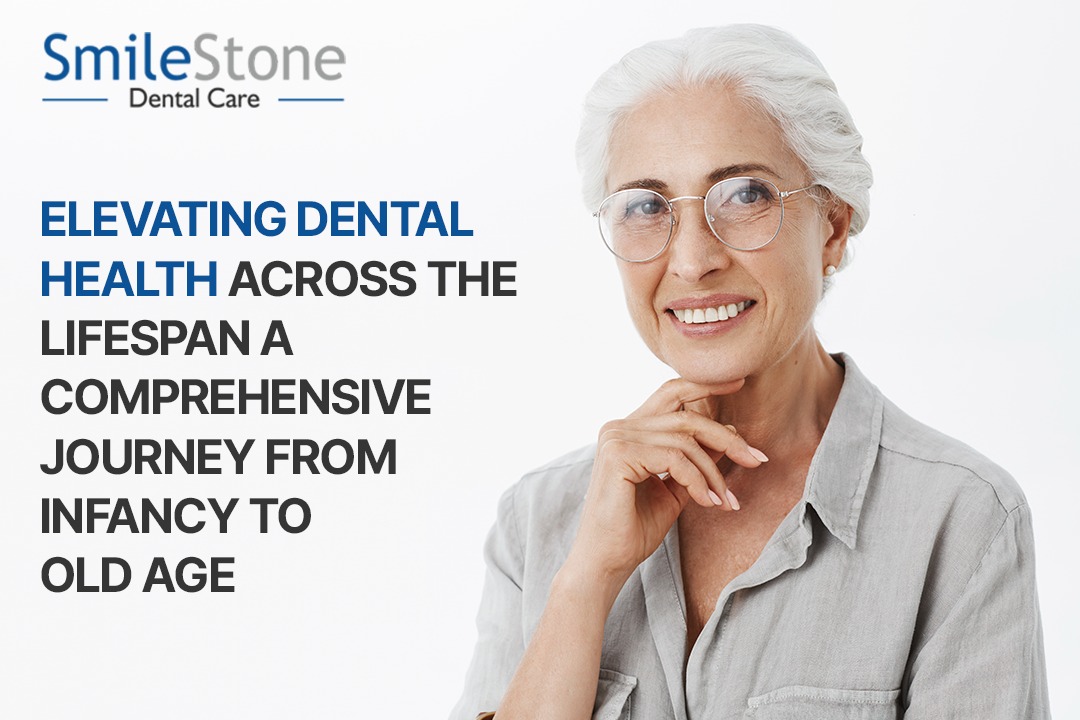 Elevating Dental Health across the Lifespan A Comprehensive Journey from Infancy to Old Age