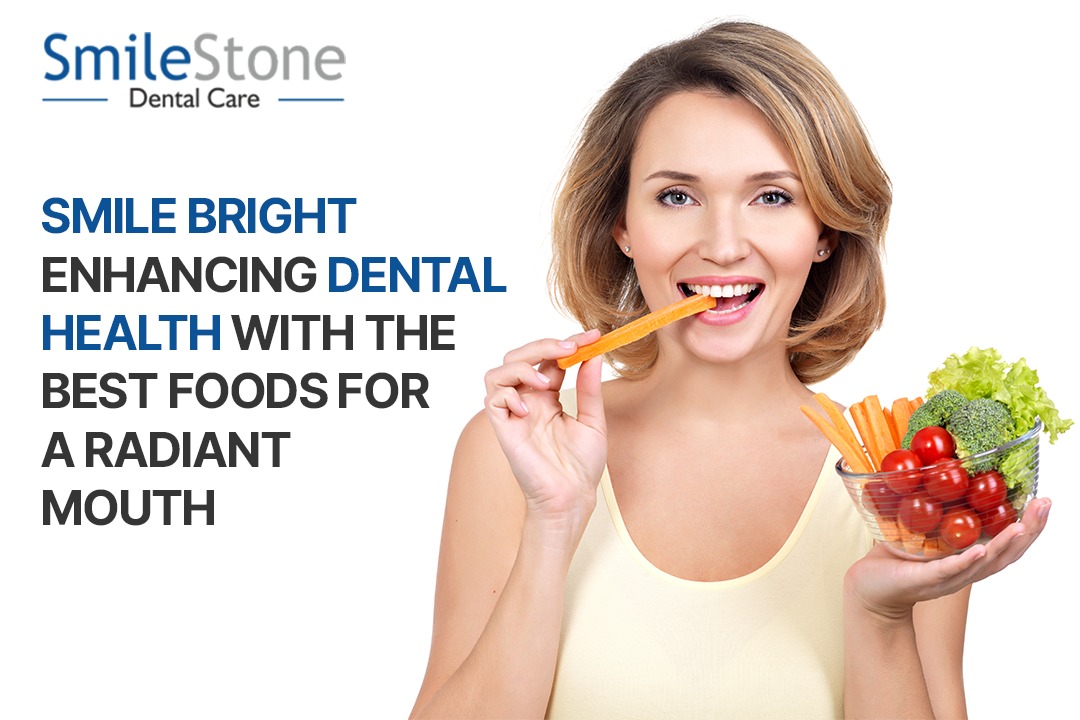 Smile Bright Enhancing Dental Health with the Best Foods for a Radiant Mouth