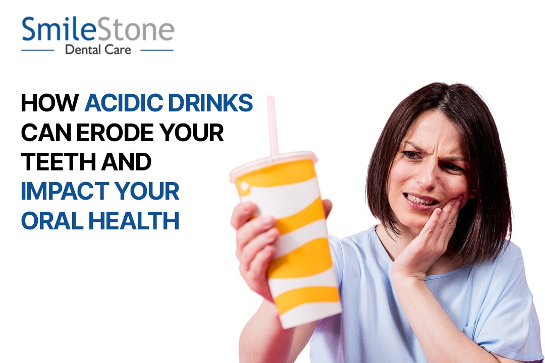 How Acidic Drinks Can Erode Your Teeth and Impact Your Oral Health