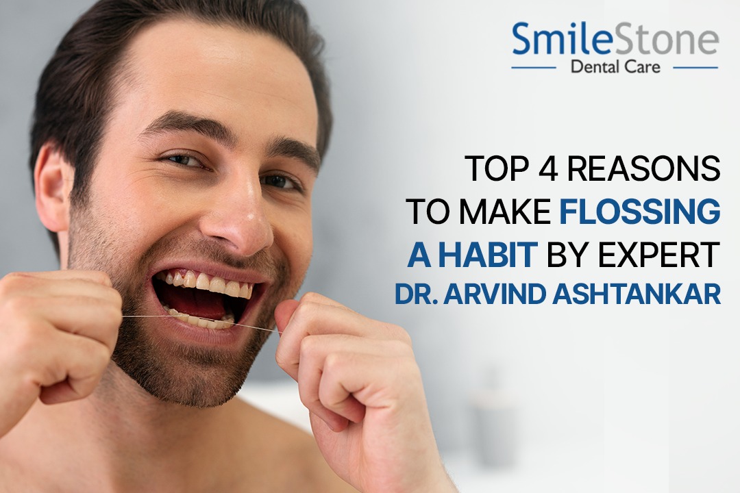 Top 4 Reasons to Make Flossing a Habit by Expert Dr. Arvind Ashtankar