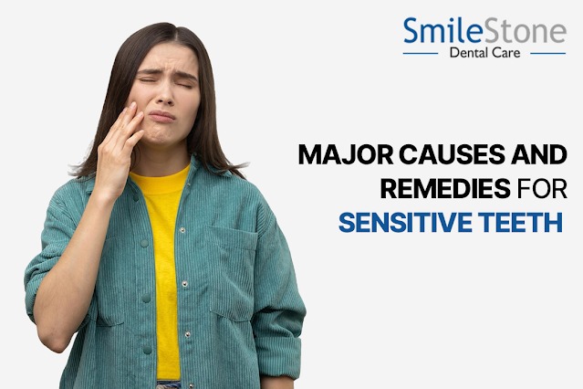 Major Causes and Remedies for Sensitive Teeth