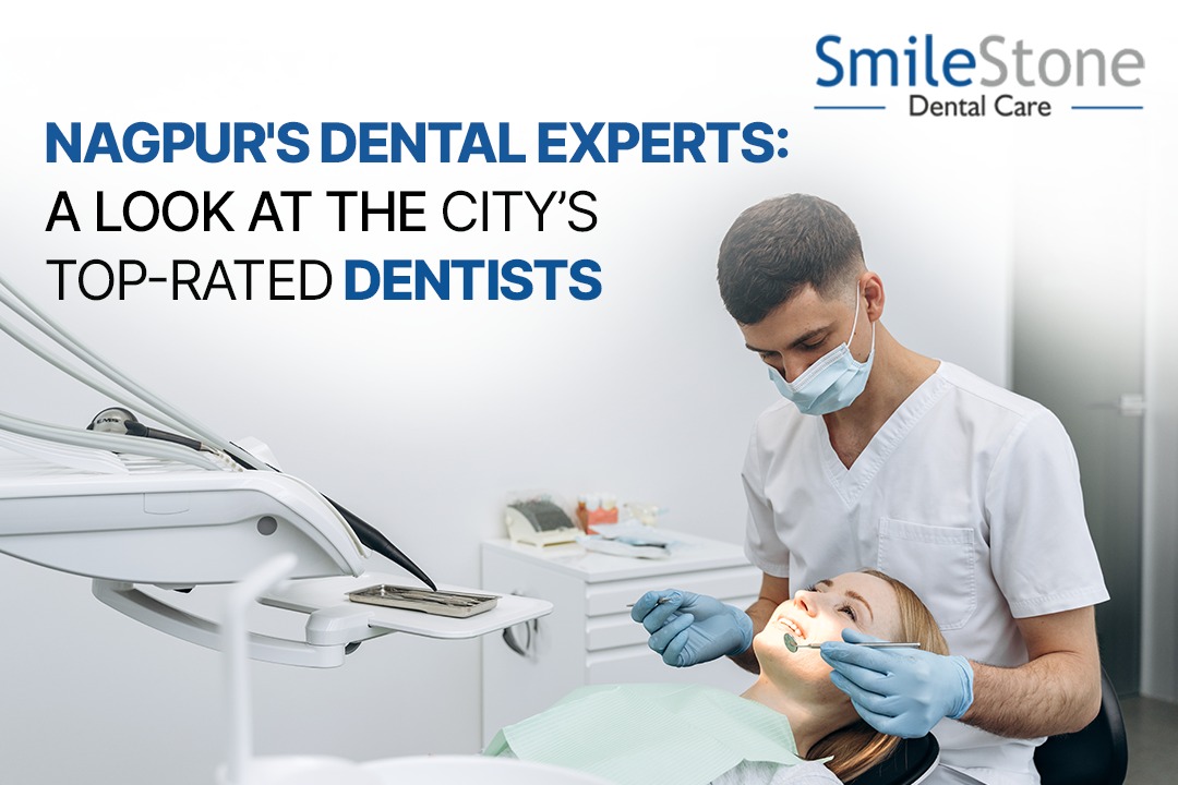 Nagpur's Dental Experts: A Look at the City’s Top-Rated Dentists