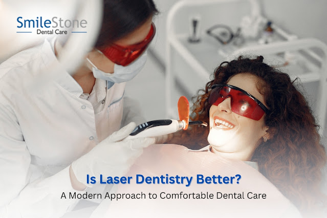 Is Laser Dentistry Better? A Modern Approach to Comfortable Dental Care