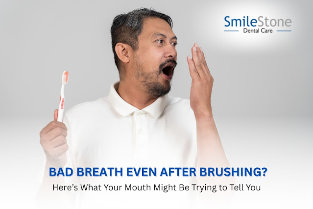 Bad Breath Even After Brushing? Here’s What Your Mouth Might Be Trying to Tell You